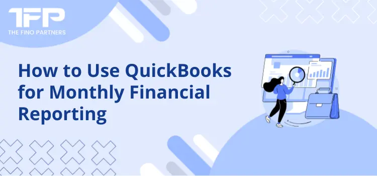 How to Use QuickBooks for Monthly Financial Reporting
